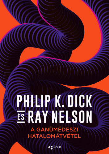 Philip K. Dick · Ray Nelson: A ​ganümédeszi hatalomátvétel